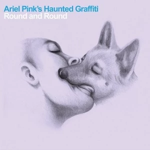Round and Round Ariel Pink's Haunted Graffiti Round and Round Ariel Pink's Haunted Graffiti